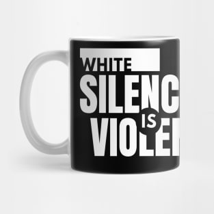 WHITE SILENCE IS VIOLENCE (W) - BLM Mug